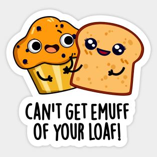 Can't Get Emuff Of Your Loaf Cute Food Pun Sticker